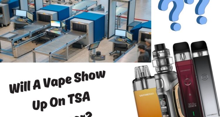 Will A Vape Show Up On TSA Scanner